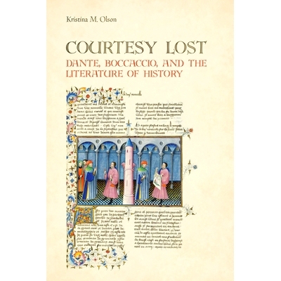 预订 Courtesy Lost: Dante, Boccaccio, and the Literature of History 礼貌遗失：但丁、薄伽丘与历史文学（丛书）: 9781442629