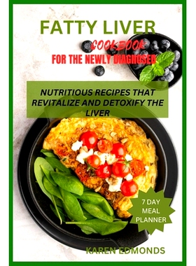 预订 Fatty Liver Cookbook for the Newly Diagnosed: Nutritious Recipes That Revitalize and Detoxify the Liver: 9798872914