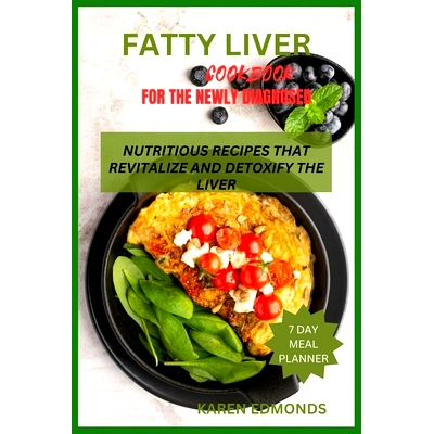 预订 Fatty Liver Cookbook for the Newly Diagnosed: Nutritious Recipes That Revitalize and Detoxify the Liver: 9798872914