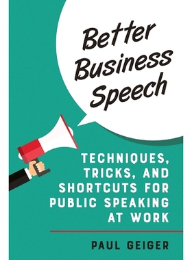 预订 Better Business Speech: Techniques and Shortcuts for Public Speaking at Work 更好的商务演讲：工作中公开演讲的技巧和