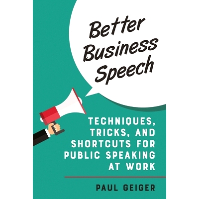预订 Better Business Speech: Techniques and Shortcuts for Public Speaking at Work 更好的商务演讲：工作中公开演讲的技巧和
