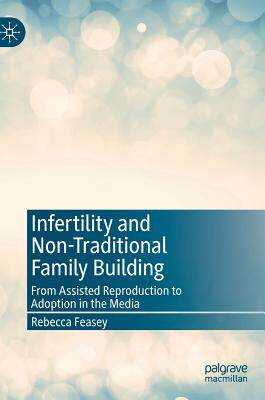 【预订】Infertility and Non-Traditional Family Building: From Assisted Reproduction to Adoption in the Media