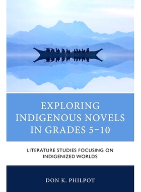 预订 Exploring Indigenous Novels in Grades 5–10: Literature Studies Focusing on Indigenized Worlds 探索5-10年级的土著小