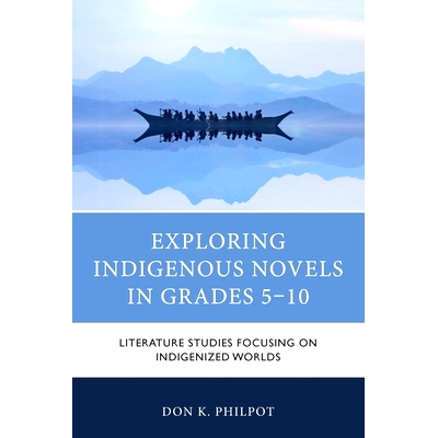 预订 Exploring Indigenous Novels in Grades 5–10: Literature Studies Focusing on Indigenized Worlds 探索5-10年级的土著小