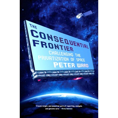 预订 The Consequential Frontier: Challenging the Privatization of Space 随之而来的前沿：挑战空间的私有化: 9781612198002