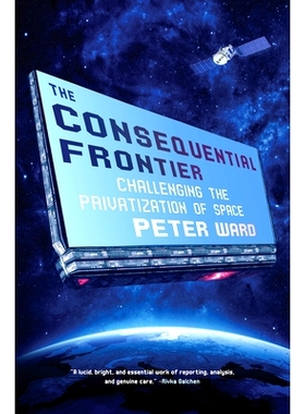 预订 The Consequential Frontier: Challenging the Privatization of Space 随之而来的前沿：挑战空间的私有化: 9781612198002