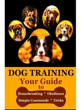 预订 Dog Training: Your Guide to Housebreaking, Obedience, Simple Commands & Tricks for Your Dog: 9798327988088