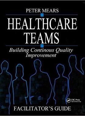 【预售】Healthcare Teams Manual: Building Continuous Quality Improvement Facilitator’s Guide