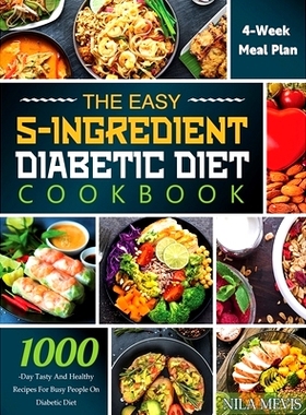 预订 The Easy 5-Ingredient Diabetic Diet Cookbook: 1000-Day Tasty and Healthy Recipes for Busy People on Diabetic Diet w
