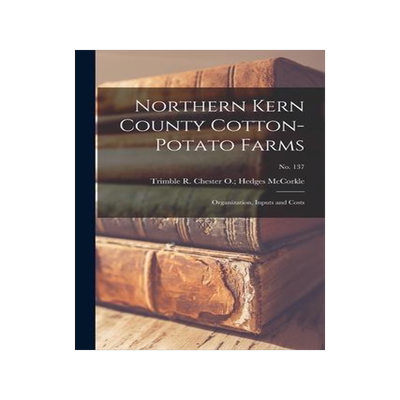 [预订]Northern Kern County Cotton-potato Farms: Organization, Inputs and Costs; * 9781015150850