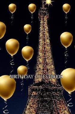 [预订]paris themed Eiffel Tower gold ballon Birthday blank guestbook: paris themed Eiffel Tower gold ballo 9781714294206