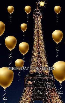 [预订]paris themed Eiffel Tower gold ballon Birthday blank guestbook: paris themed Eiffel Tower gold ballo 9781714294206