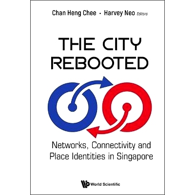 预订 City Rebooted, the: Networks, Connectivity and Place Identities in Singapore 城市重建：新加坡的网络、连通性和地方特