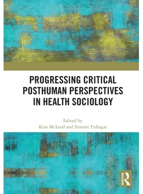 预订 Progressing Critical Posthuman Perspectives in Health Sociology 健康社会学批判后人类视角的进展: 9781032812526