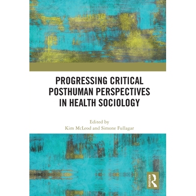 预订 Progressing Critical Posthuman Perspectives in Health Sociology 健康社会学批判后人类视角的进展: 9781032812526