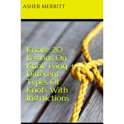 预订 Knots: 20 Lessons On Knot Tying + Different Types Of Knots With Instructions: 9781981304523