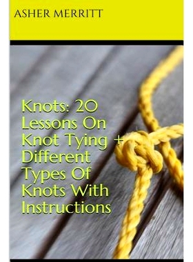 预订 Knots: 20 Lessons On Knot Tying + Different Types Of Knots With Instructions: 9781981304523