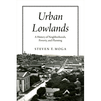预订 Urban Lowlands: A History of Nei*orhoods, Poverty, and Planning 城市低地：社区、贫困和规划的历史: 9780226833330