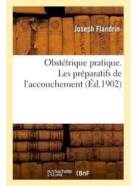 预订 Obstétrique Pratique. Les Préparatifs de l’Accouchement 实用产科学。分娩准备: 9782011323286