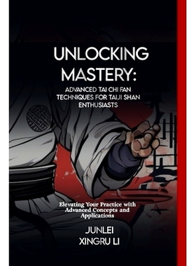 预订 Unlocking Mastery: Advanced Tai Chi Fan Techniques for Taiji Shan Enthusiasts: Elevating Your Practice with Advance