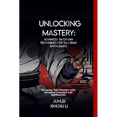 预订 Unlocking Mastery: Advanced Tai Chi Fan Techniques for Taiji Shan Enthusiasts: Elevating Your Practice with Advance