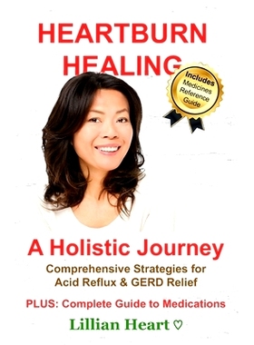 预订 Heartburn Healing: A Holistic Journey - Comprehensive Strategies for Acid Reflux & GERD Relief, PLUS: Complete Guid