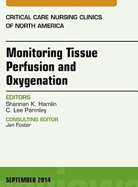 【预订】Monitoring Tissue Perfusion and Oxygenation, An Issue of Critical Nursing Clinics