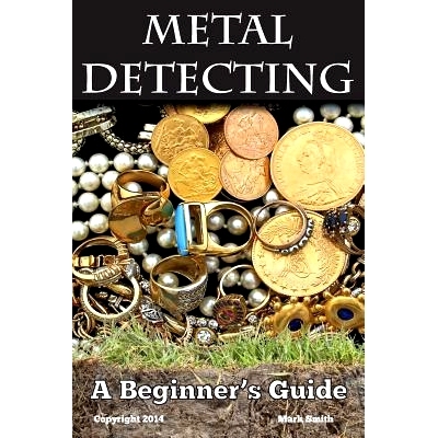 预订 Metal Detecting: A Beginner’s Guide: to Mastering the Greatest Hobby In the World: 9781494964412
