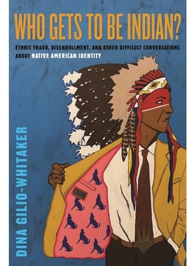预订 Who Gets to Be Indian?: Ethnic Fraud, Disenrollment, and Other Difficult Conversations about Native American Identi