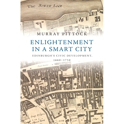 预订 Enlightenment in a Smart City: Edinburgh’s Civic Development, 1660-1750: 9781474416603