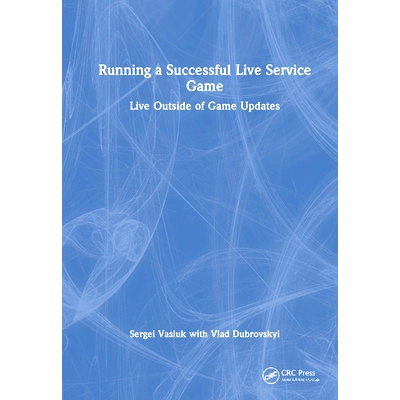 预订 Running a Successful Live Service Game: Live Outside of Game Updates 运行成功的在线服务游戏：游戏外实时更新: 978103