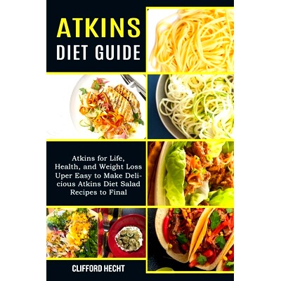 预订 Atkins Diet Guide: Atkins for Life, Health, and Weight Loss (Uper Easy to Make Delicious Atkins Diet Salad Recipes
