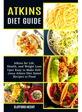 预订 Atkins Diet Guide: Atkins for Life, Health, and Weight Loss (Uper Easy to Make Delicious Atkins Diet Salad Recipes