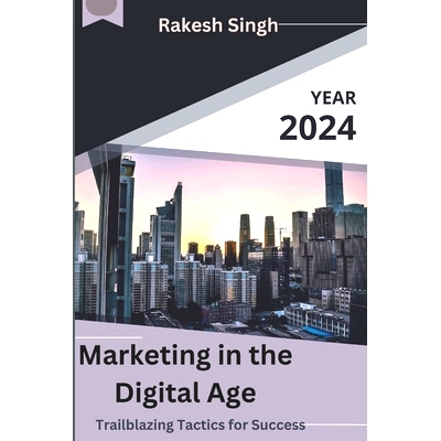 预订 Marketing in the Digital Age: Trailblazing Tactics for Success: 9798872569596