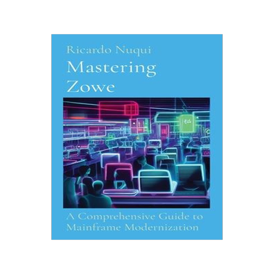 [预订]Mastering Zowe: A Comprehensive Guide to Mainframe Modernization 9789815164978