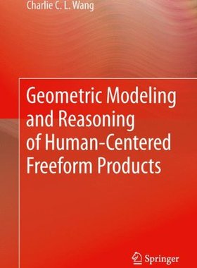 【预订】Geometric Modeling and Reasoning of Human-Centered Freeform Products