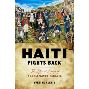 预订 Haiti Fights Back: The Life and Legacy of Charlemagne Péralte 海地反击：查理曼大帝佩拉尔特的生平与遗产: 9781978815