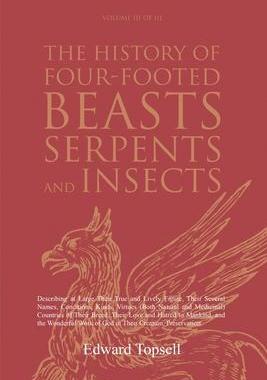 [预订]The History of Four-Footed Beasts, Serpents and Insects Vol. III of III: Describing at Large Their T 9781396320781