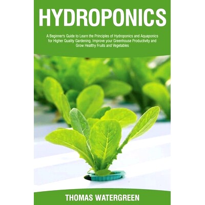 预订 Hydroponics: A beginner’s guide to learn the principles of Hydroponics and Aquaponics for higher quality gardening