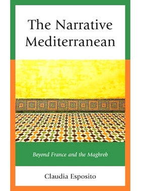 预订 The Narrative Mediterranean: Beyond France and the Maghreb 地中海叙事：法国与马格里布之外（丛书）: 9781498521253