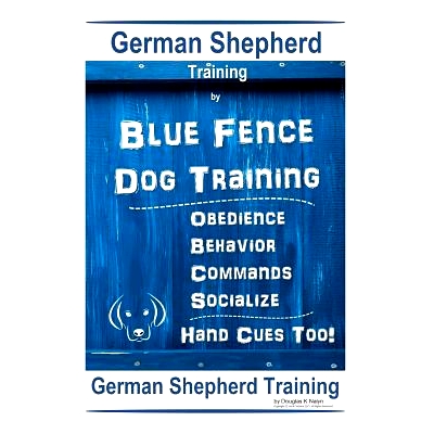 预订 German Shepherd Training By Blue Fence Dog Training Obedience - Commands Behavior - Socialize Hand Cues Too! German