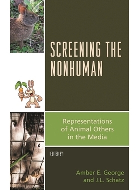 预订 Screening the Nonhuman: Representations of Animal Others in the Media 筛选非人类:动物在媒体中的表现: 9781498513760