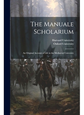预订 The Manuale Scholarium; an Original Account of Life in the Mediaeval University: 9781022680388
