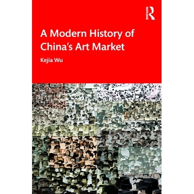 预订 A Modern History of China’s Art Market 中国艺术市场现代史: 9781032287973