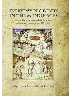 预订 Everyday Products in the Middle Ages: Crafts, Consumption and the individual in Northern Europe c. AD 800-1600 中世