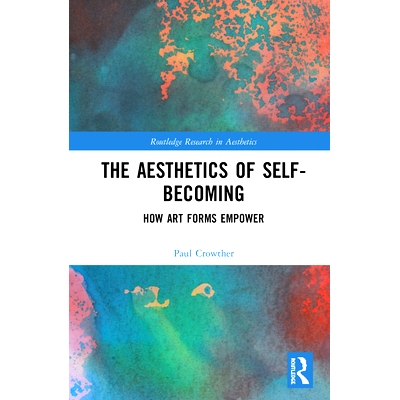 预订 The Aesthetics of Self-Becoming: How Art Forms Empower 自我形成的美学：艺术形式如何赋予: 9780367189334