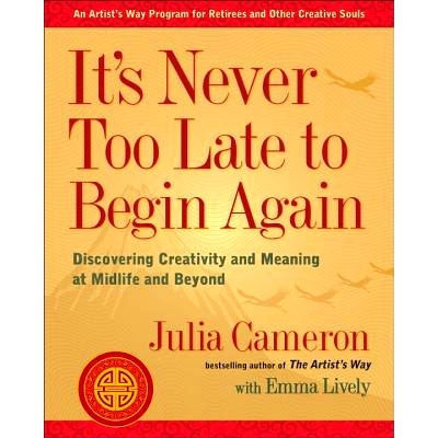 预订 It’s Never Too Late to Begin Again: Discovering Creativity and Meaning at Midlife and Beyond: 9780399174216