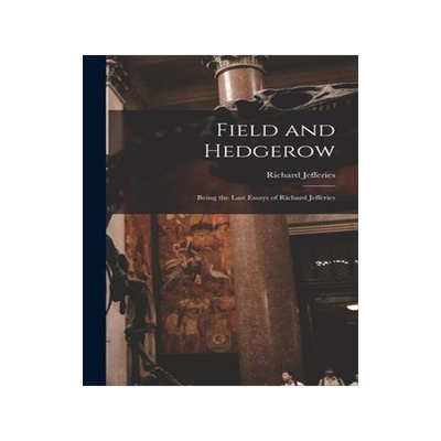 [预订]Field and Hedgerow: Being the Last Essays of Richard Jefferies 9781016456302