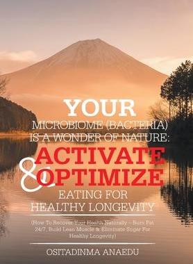 [预订]Your Microbiome (Bacteria) Is a Wonder of Nature: Activate & Optimize Eating for Healthy Longevity:  9781984593238