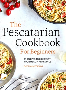 预订 The Pescatarian Cookbook for Beginners: 75 Recipes to Kick-start Your Healthy Lifestyle: 9781646118076
